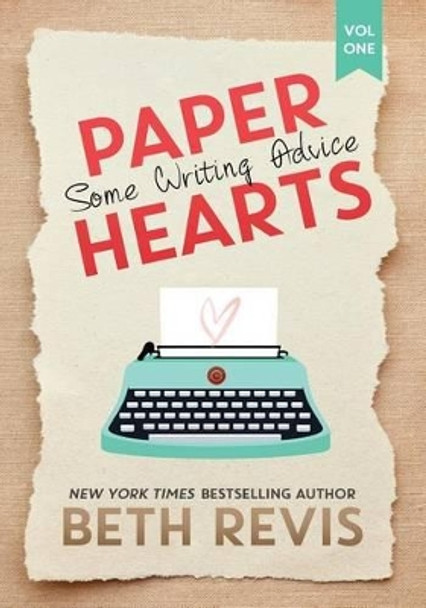 Paper Hearts, Volume 1: Some Writing Advice by Beth Revis 9780990662655