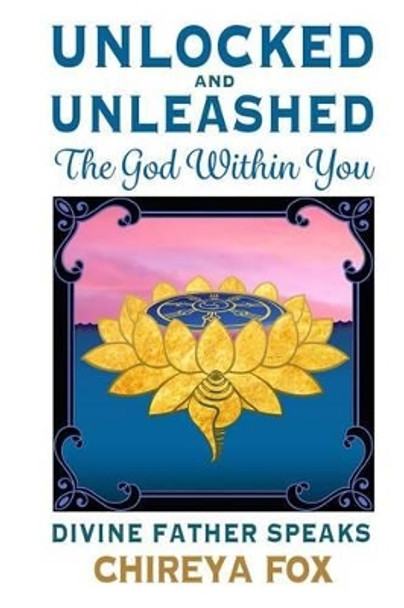 Unlocked & Unleashed: The God Within You: Divine Father Speaks by Nandhiji Tapasyogi 9780990749813