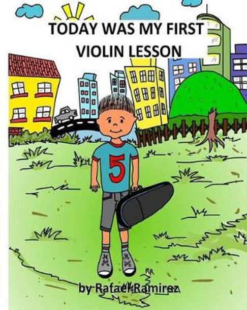 Today was my first Violin lesson by Rafael M Ramirez O 9780990963103