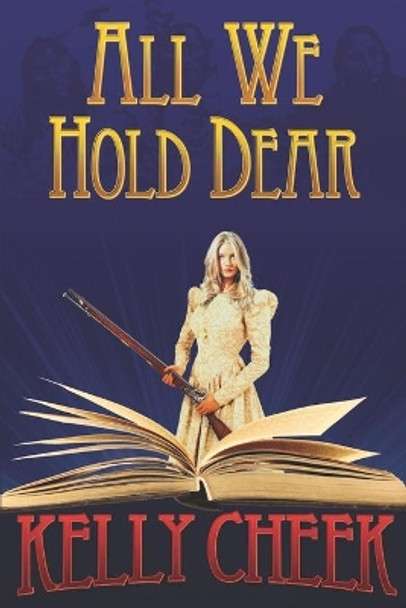 All We Hold Dear by Kelly Cheek 9780990998273