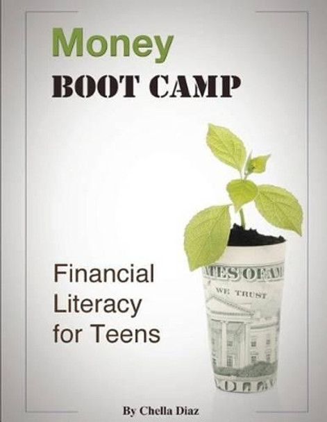 Money Boot Camp: Financial Literacy for Teens by Chella Diaz 9780991041602