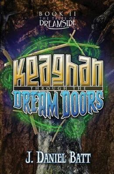 Keaghan through the Dream Doors by J Daniel Batt 9780991281367