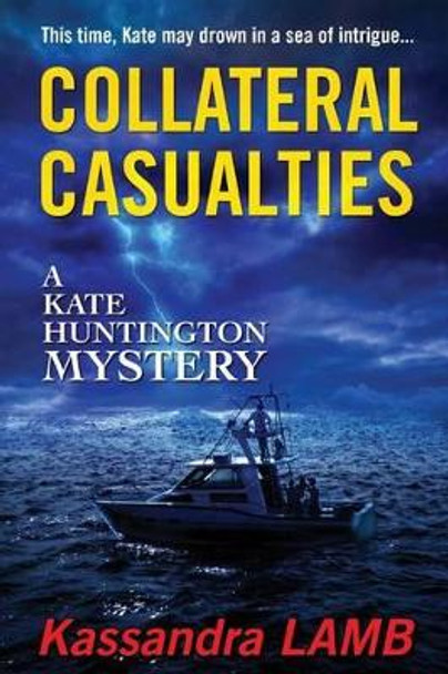 Collateral Casualties: A Kate Huntington Mystery by Kassandra Lamb 9780991320868