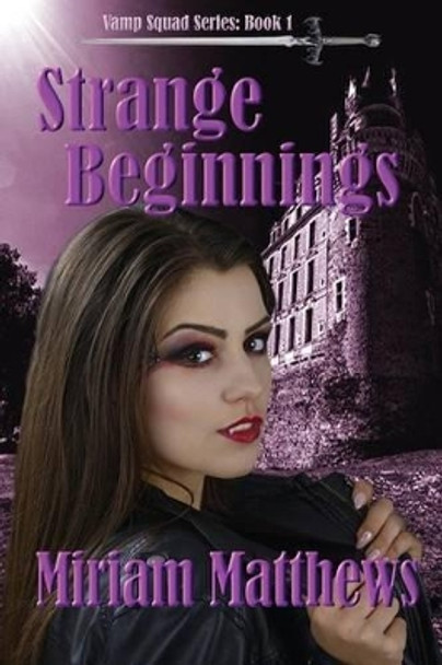 Strange Beginnings: Book 1 by Miriam L Matthews 9780991455546