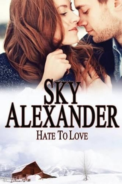 Hate to Love: (Historical Romance Series) by Sky Alexander 9780991583652