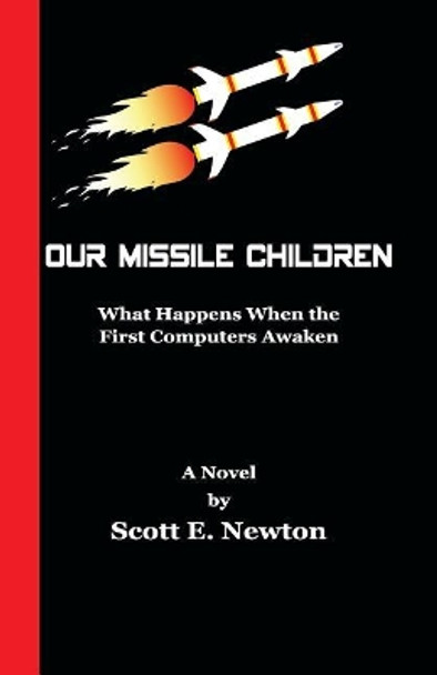 Our Missile Children by Scott E Newton 9780991606825