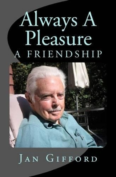 Always A Pleasure: Mortality, Friendship, Alzheimer's, Loss by Jan Gifford 9780991620906