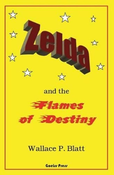 Zelda and the Flames of Destiny by Wallace P Blatt 9780991862832