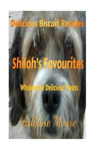 Shiloh's Favourites: Wholesome Delicious Treats by MS Adeline Moore 9780991959389