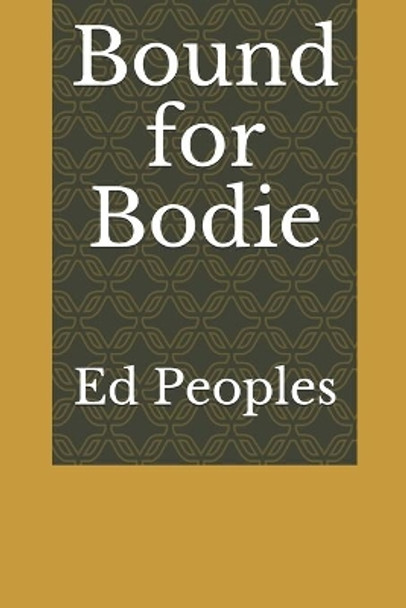 Bound for Bodie by Ed Peoples 9780998588490