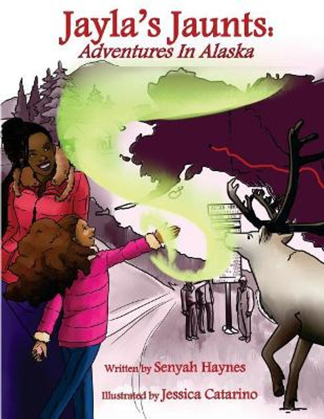 Jayla's Jaunts: Adventures in Alaska by Jessica Catarino 9780998390413