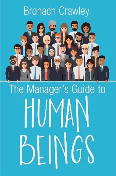 The Manager's Guide to Human Beings: Understanding our human nature at work by Bronach Crawley 9780993021237