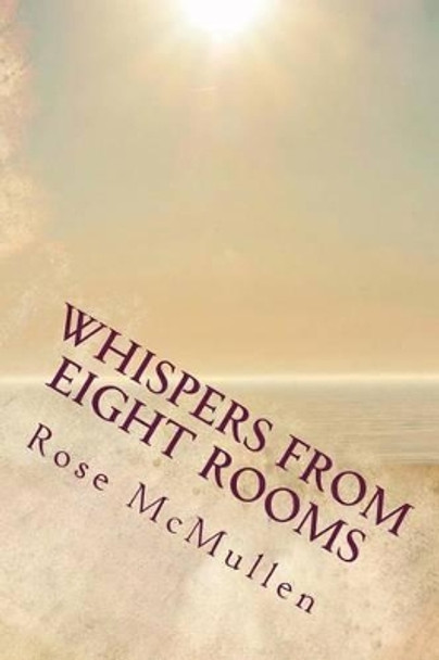 Whispers from Eight Rooms: A Guide to the 5th Dimension by Rose McMullen 9780993625138