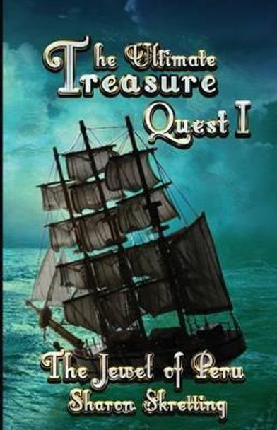 The Ultimate Treasure Quest I: The Jewel of Peru by Sharon Skretting 9780993671609