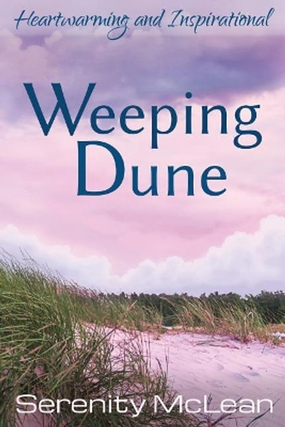 Weeping Dune: Heartwarming and inspirational fiction by Serenity McLean 9780993731464