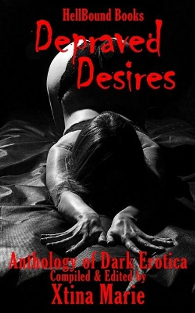 Depraved Desires: Volume 1 by Xtina Marie 9780998636962