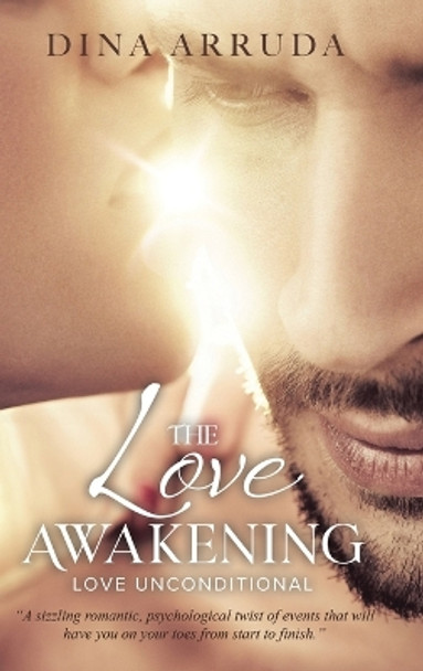 The Love Awakening: Love Unconditional by Dina Arruda 9780228884453