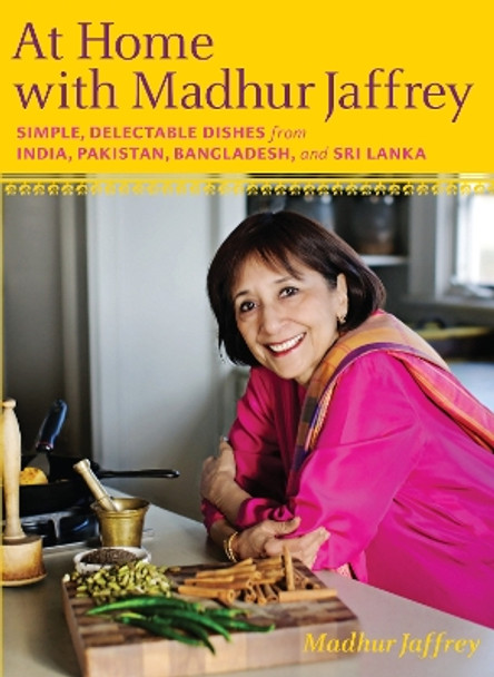 At Home with Madhur Jaffrey: Simple, Delectable Dishes from India, Pakistan, Bangladesh, and Sri Lanka: A Cookbook by Madhur Jaffrey 9780307268242