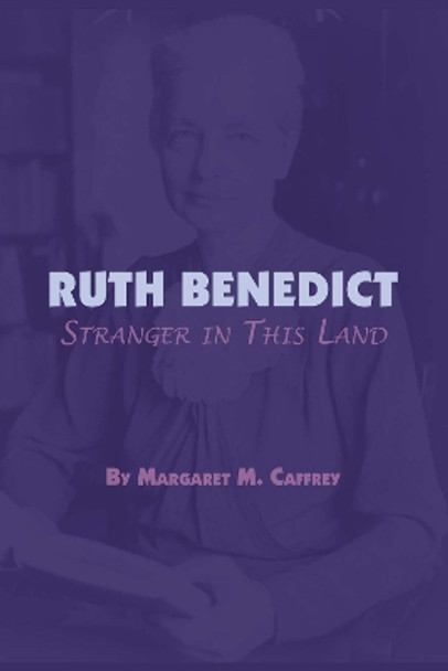 Ruth Benedict: Stranger in This Land by Margaret M. Caffrey 9780292753648