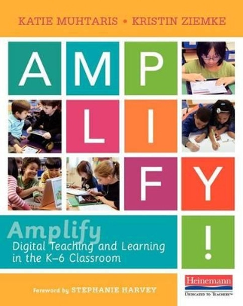 Amplify: Digital Teaching and Learning in the K-6 Classroom by Katie Muhtaris 9780325074733