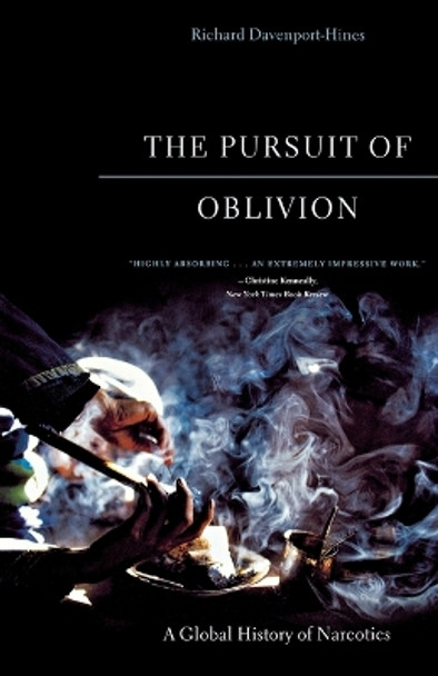 The Pursuit of Oblivion: A Global History of Narcotics by Richard Davenport-Hines 9780393325454