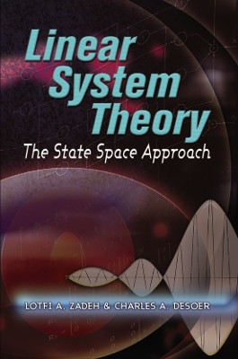 Linear System Theory: The State Space Approach by Lotfi A. Zadeh 9780486466637