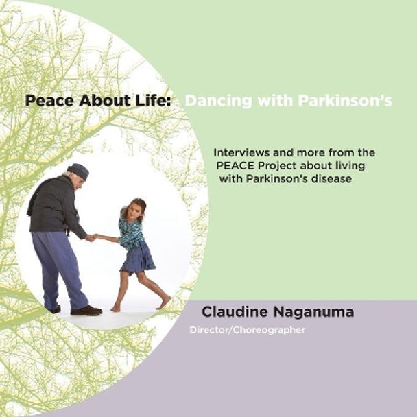 Peace About Life: Dancing with Parkinson's by Claudine Naganuma 9780578511689