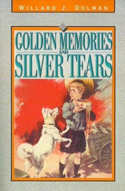 Golden Memories and Silver Tears by Willard J Dolman 9780595165582