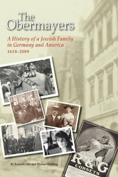 The Obermayers: A History of a Jewish Family in Germany and America, 1618-2009, 2nd Edition by Kenneth Libo 9780615388410