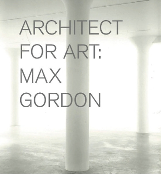 Max Gordon - Architect for Art by Max Gordon 9780615395791