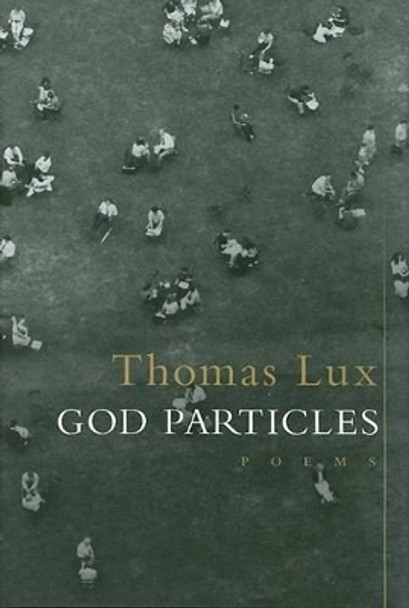 God Particles by Thomas Lux 9780618931828