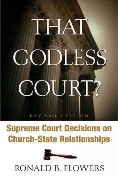 That Godless Court? Second Edition: Supreme Court Decisions on Church-State Relationships by Ronald B. Flowers 9780664228910