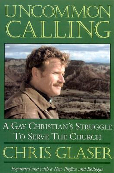 Uncommon Calling: A Gay Christian's Struggle to Serve the Church by Chris Glaser 9780664256593