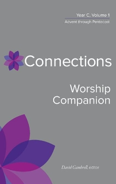 Connections Worship Companion, Year C, Volume 1: Advent to Pentecost Sunday by David Gambrell 9780664264963