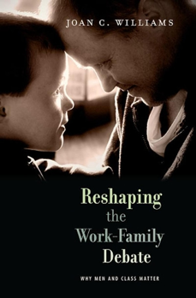 Reshaping the Work-Family Debate: Why Men and Class Matter by Joan C. Williams 9780674064492