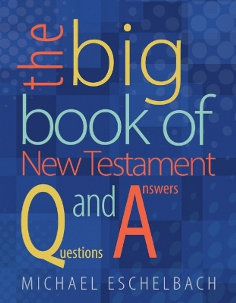 The Big Book of New Testament Questions and Answers by Michael A Eschelbach 9780758649195