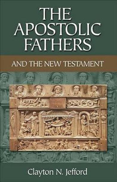 The Apostolic Fathers and the New Testament by Clayton N Jefford 9780801046681