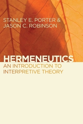 Hermeneutics: An Introduction to Interpretive Theory by Stanley E. Porter 9780802866578