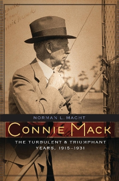 Connie Mack: The Turbulent and Triumphant Years, 1915-1931 by Norman L. Macht 9780803220393