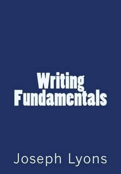 Writing Fundamentals by Joseph T Lyons 9780692698358