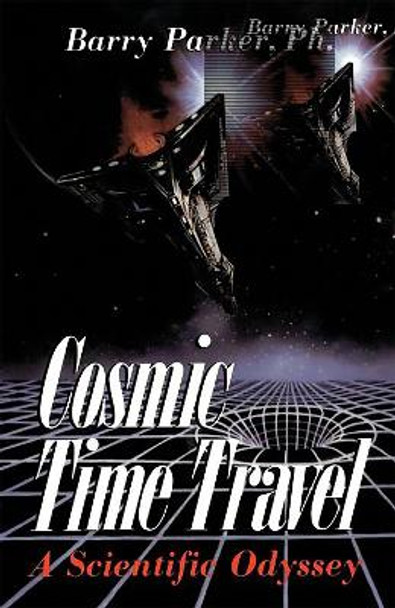 Cosmic Time Travel: A Scientific Odyssey by Barry R. Parker 9780738206325