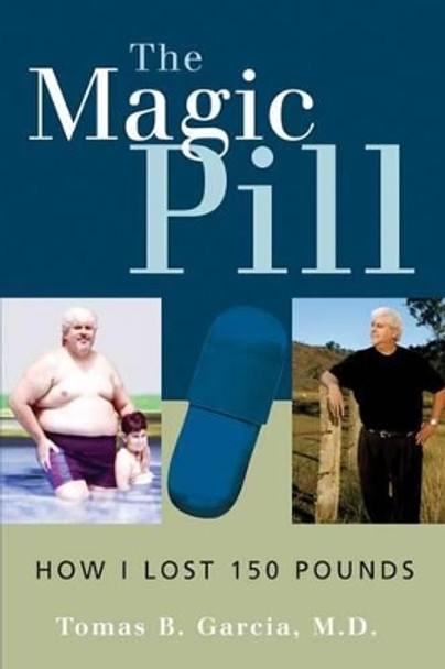 The Magic Pill: How I Lost 150 Pounds by Tomas B Garcia 9780763721510