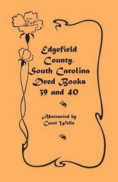 Edgefield County, South Carolina: Deed Books 39 and 40 by Carol Wells 9780788441202