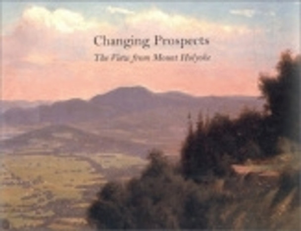 Changing Prospects: The View from Mount Holyoke by Marianne Doezema 9780801441196