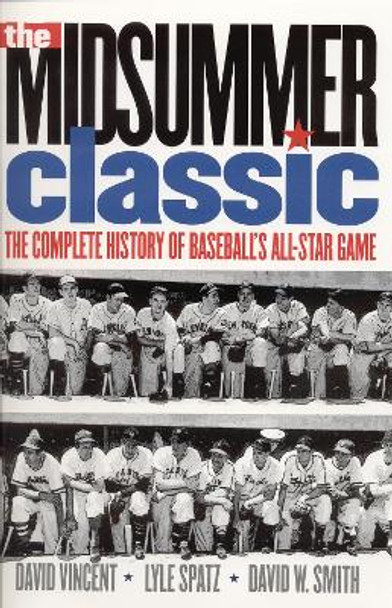 The Midsummer Classic: The Complete History of Baseball's All-Star Game by David W. Vincent 9780803292734