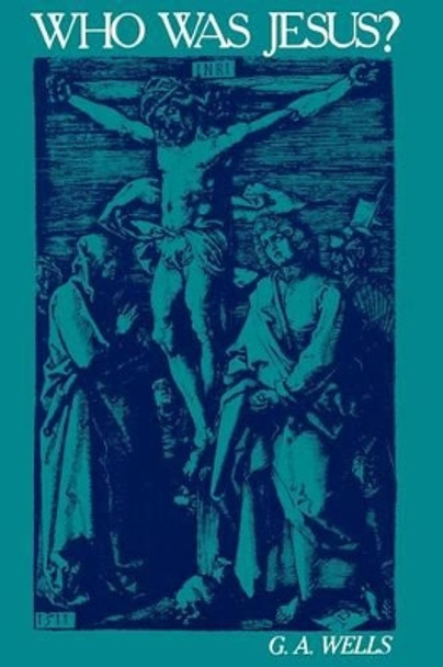 Who Was Jesus?: A Critique of the New Testament Record by G.A. Wells 9780812690965