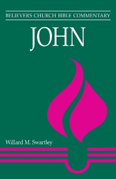 John: Believers Church Bible Commentary by Willard M Swartley 9780836196672