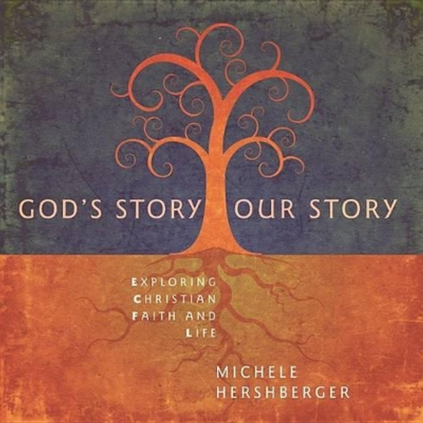 God's Story, Our Story: Exploring Christian Faith and Life by Michele Hershberger 9780836196931