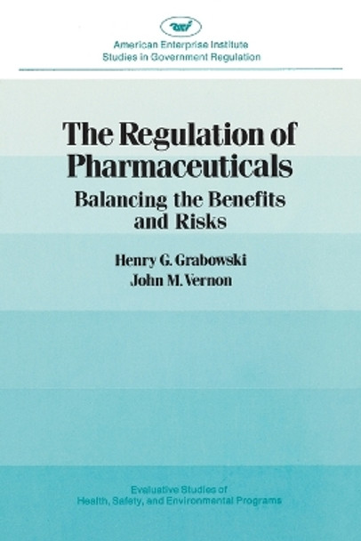 The Regulation of Pharmaceuticals: Balancing the Benefits and Risks by Henry G. Grabowski 9780844735177