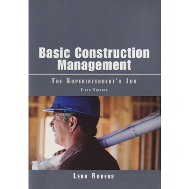 Basic Construction Management: The Superintendent's Job by Leon Rogers 9780867186451